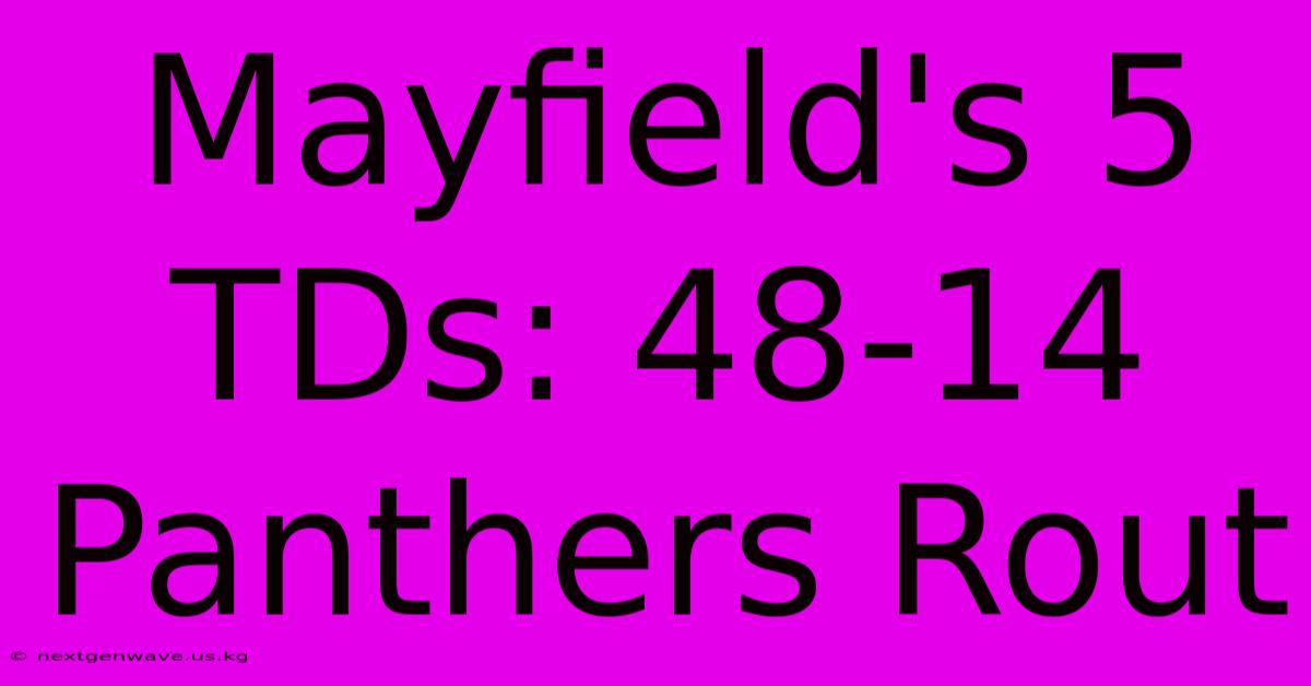 Mayfield's 5 TDs: 48-14 Panthers Rout