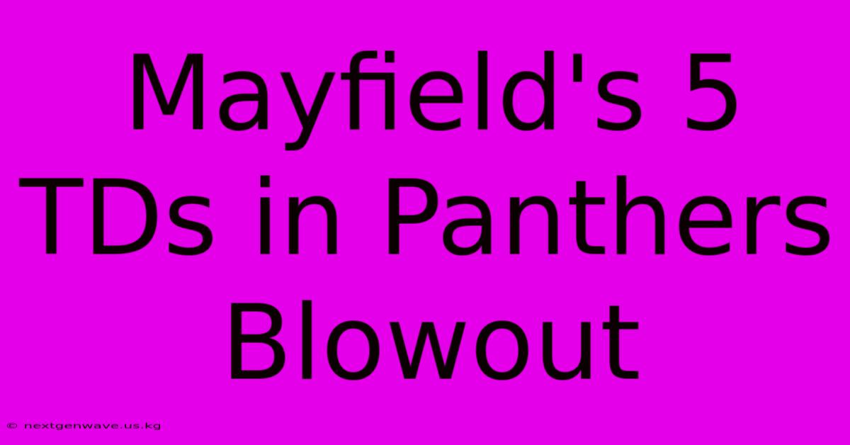 Mayfield's 5 TDs In Panthers Blowout