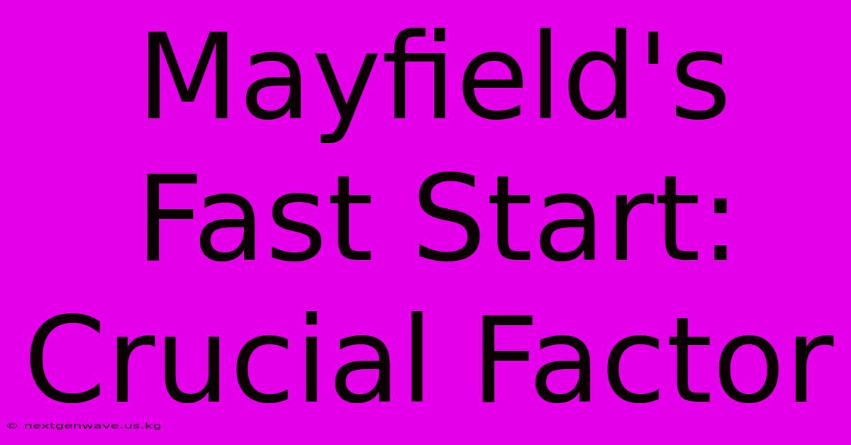 Mayfield's Fast Start: Crucial Factor