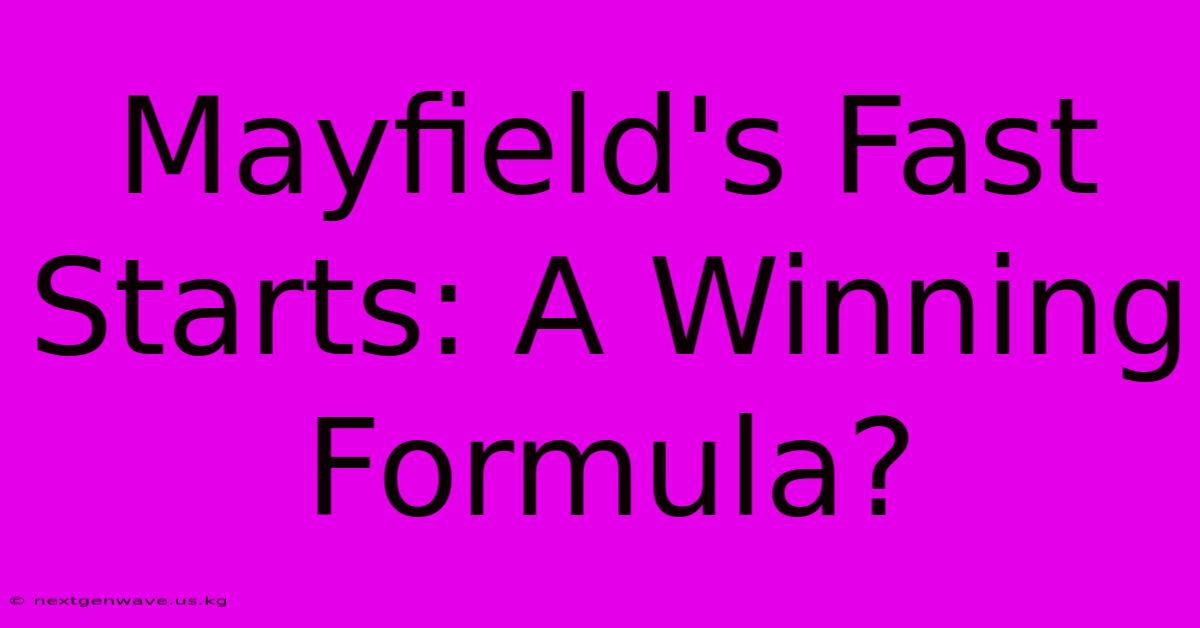 Mayfield's Fast Starts: A Winning Formula?