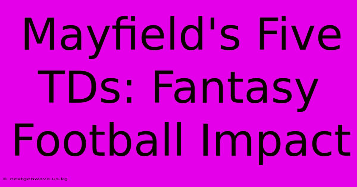 Mayfield's Five TDs: Fantasy Football Impact