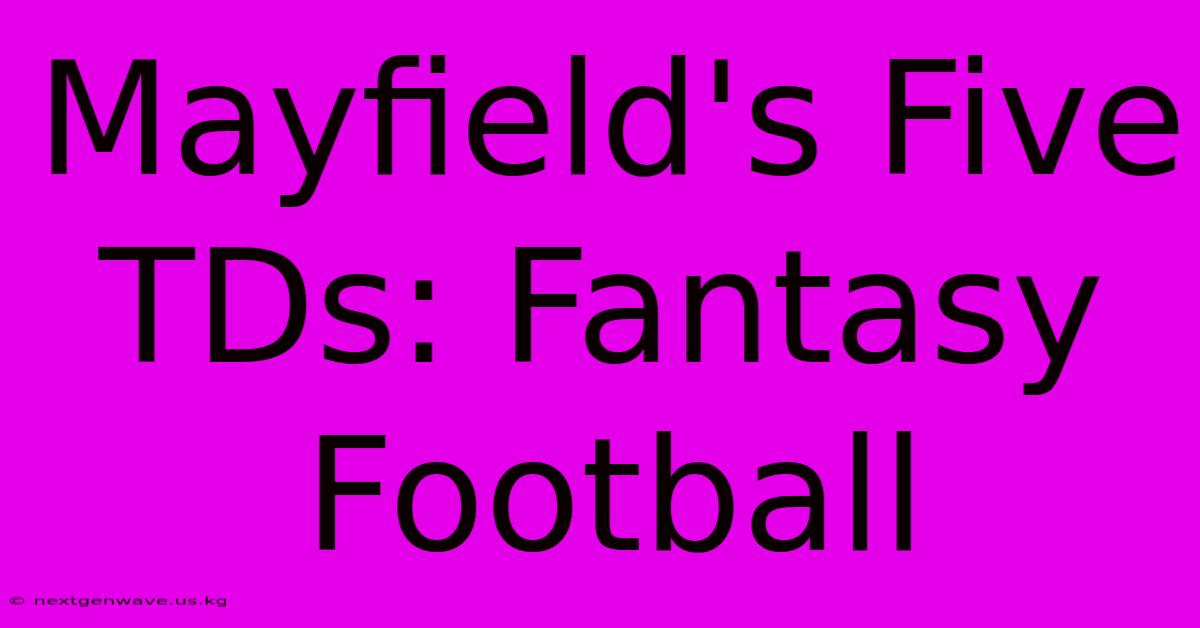 Mayfield's Five TDs: Fantasy Football