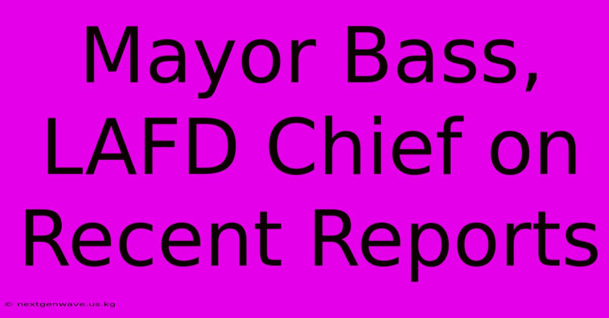 Mayor Bass, LAFD Chief On Recent Reports