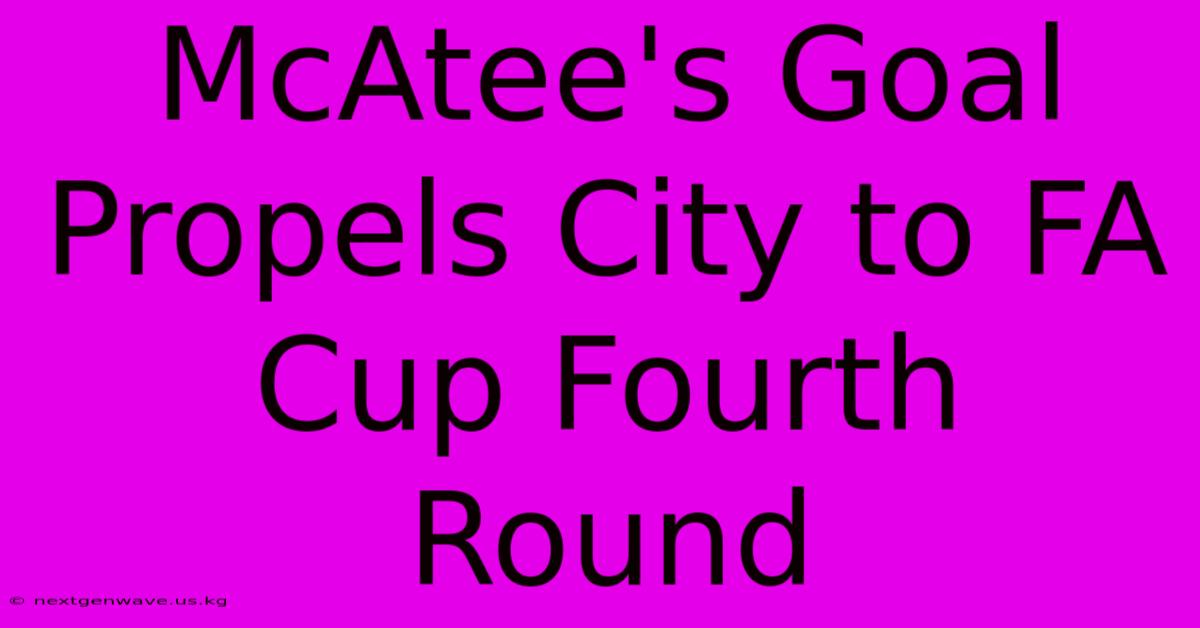 McAtee's Goal Propels City To FA Cup Fourth Round