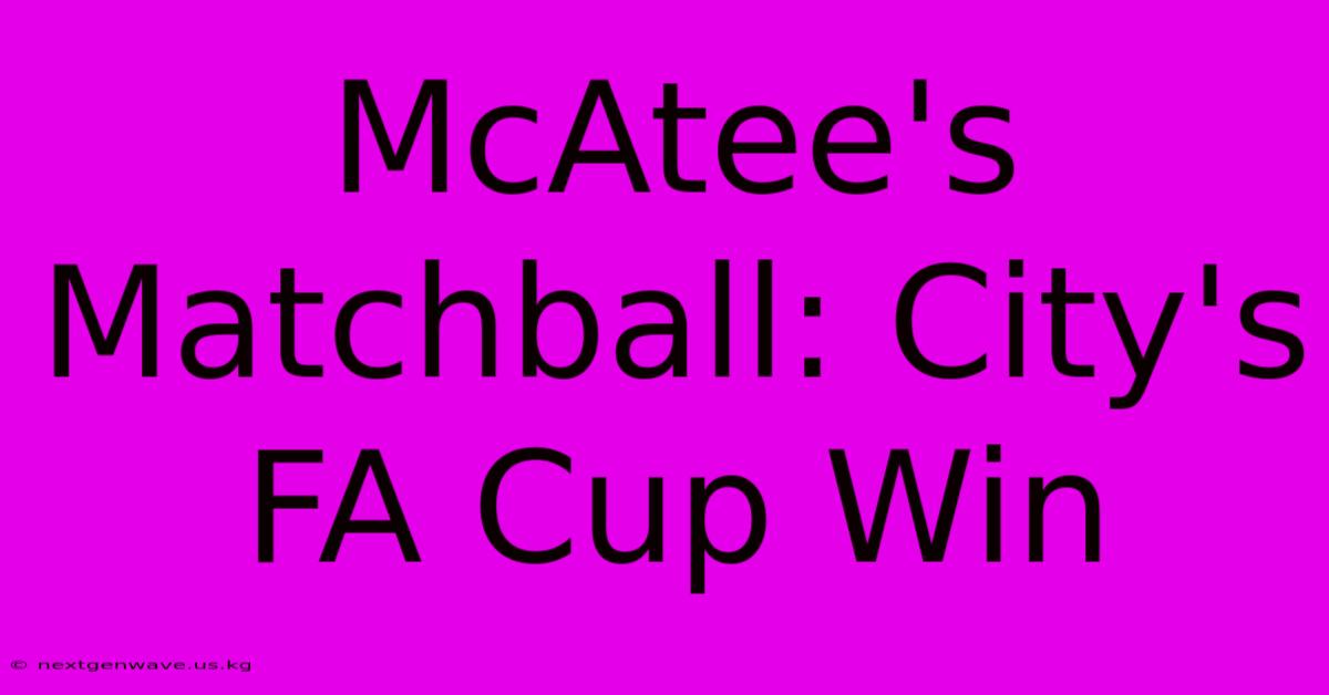 McAtee's Matchball: City's FA Cup Win