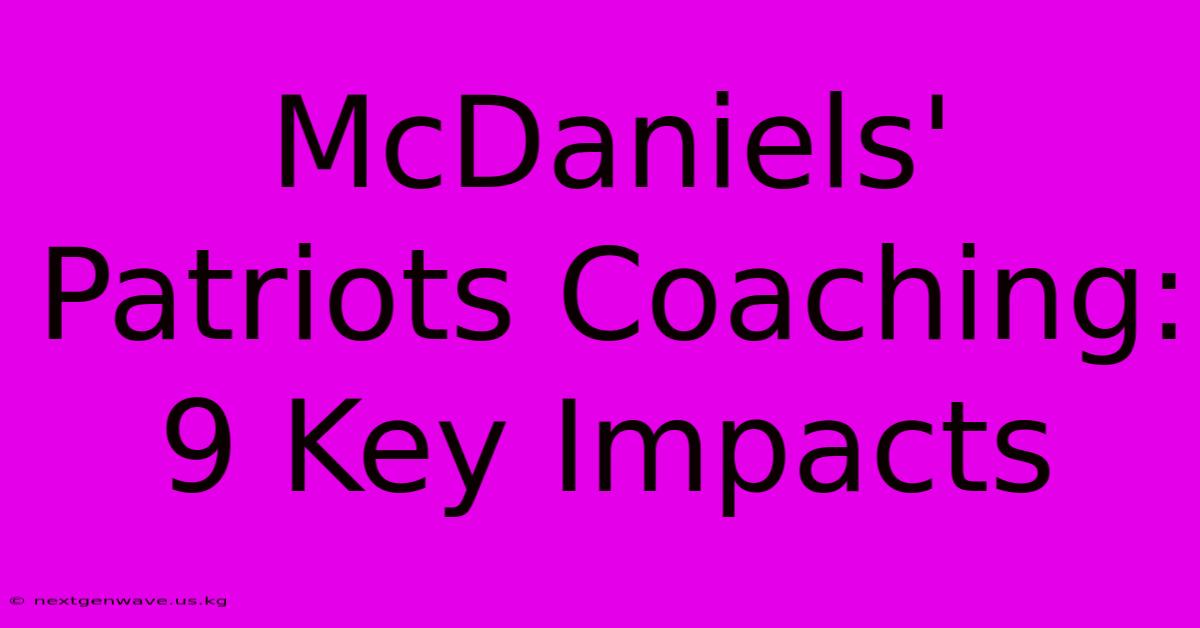 McDaniels' Patriots Coaching: 9 Key Impacts