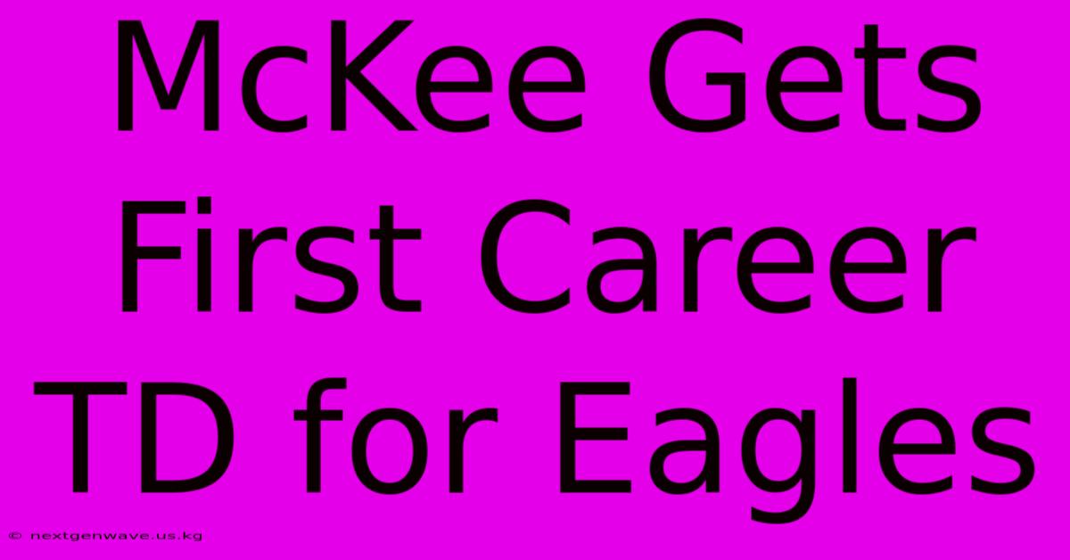 McKee Gets First Career TD For Eagles