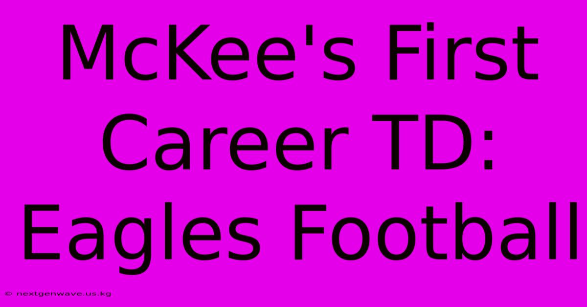 McKee's First Career TD: Eagles Football