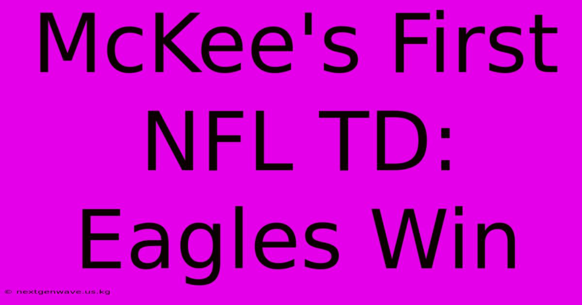 McKee's First NFL TD: Eagles Win