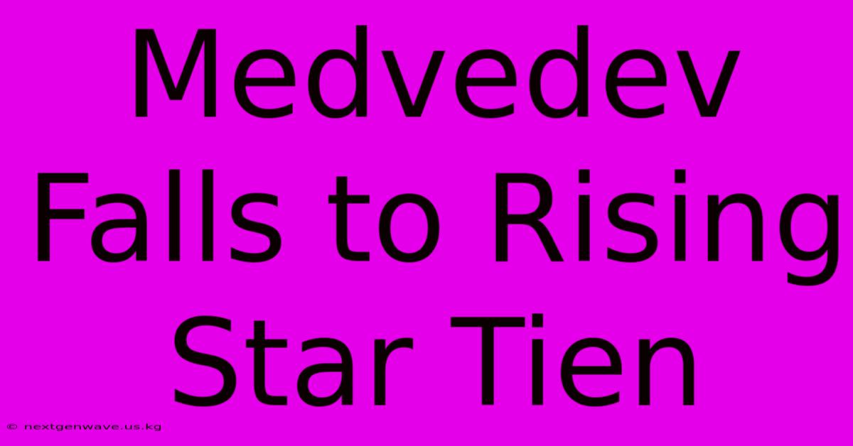 Medvedev Falls To Rising Star Tien