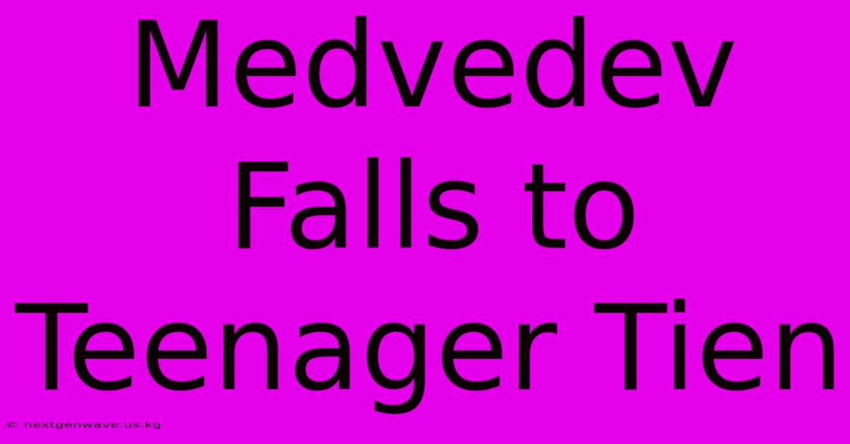 Medvedev Falls To Teenager Tien