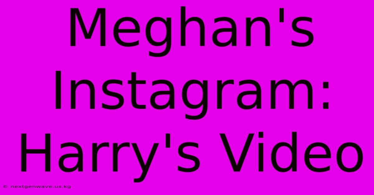 Meghan's Instagram: Harry's Video