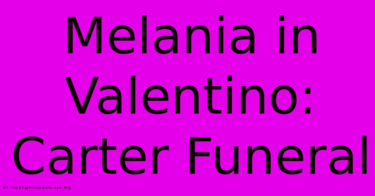 Melania In Valentino: Carter Funeral