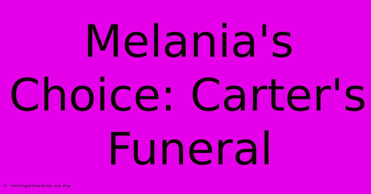 Melania's Choice: Carter's Funeral