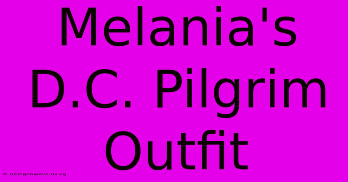 Melania's D.C. Pilgrim Outfit