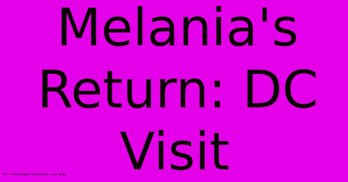 Melania's Return: DC Visit