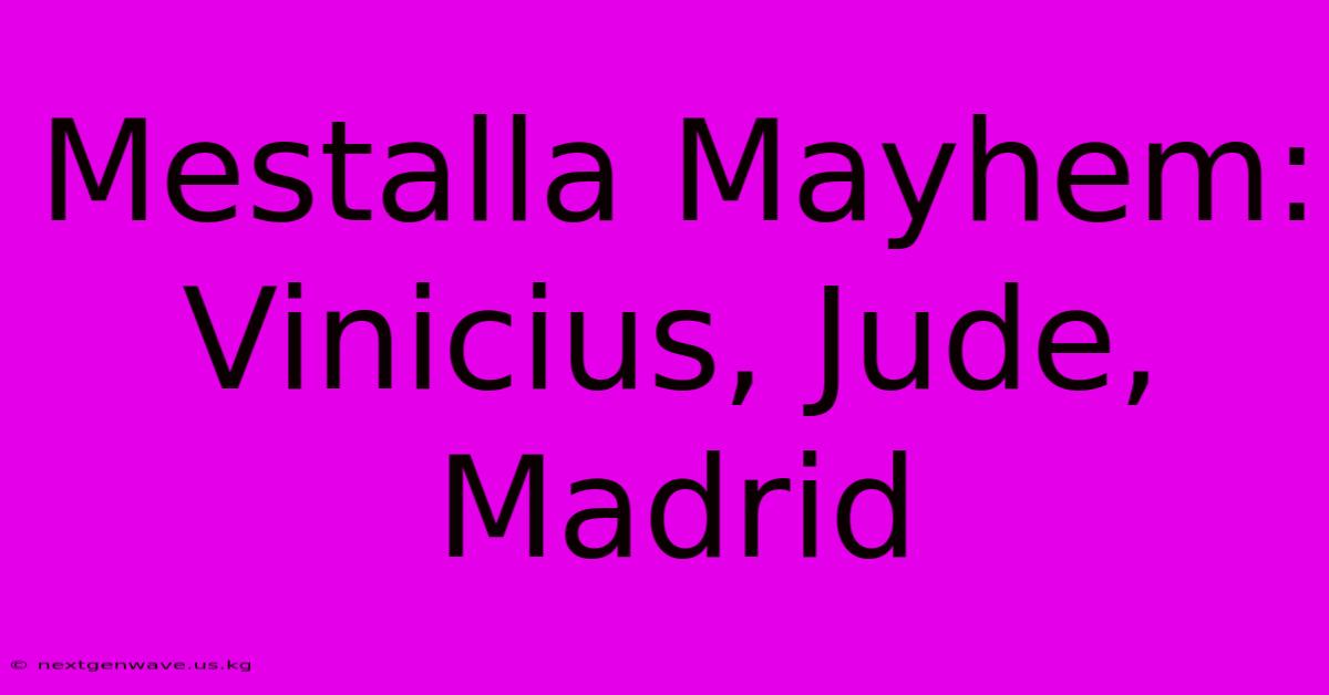 Mestalla Mayhem: Vinicius, Jude, Madrid