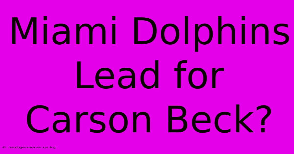 Miami Dolphins Lead For Carson Beck?