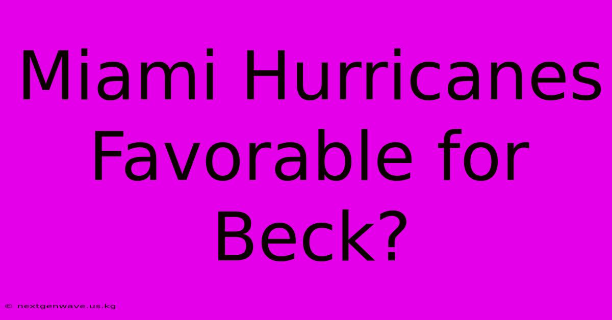 Miami Hurricanes Favorable For Beck?