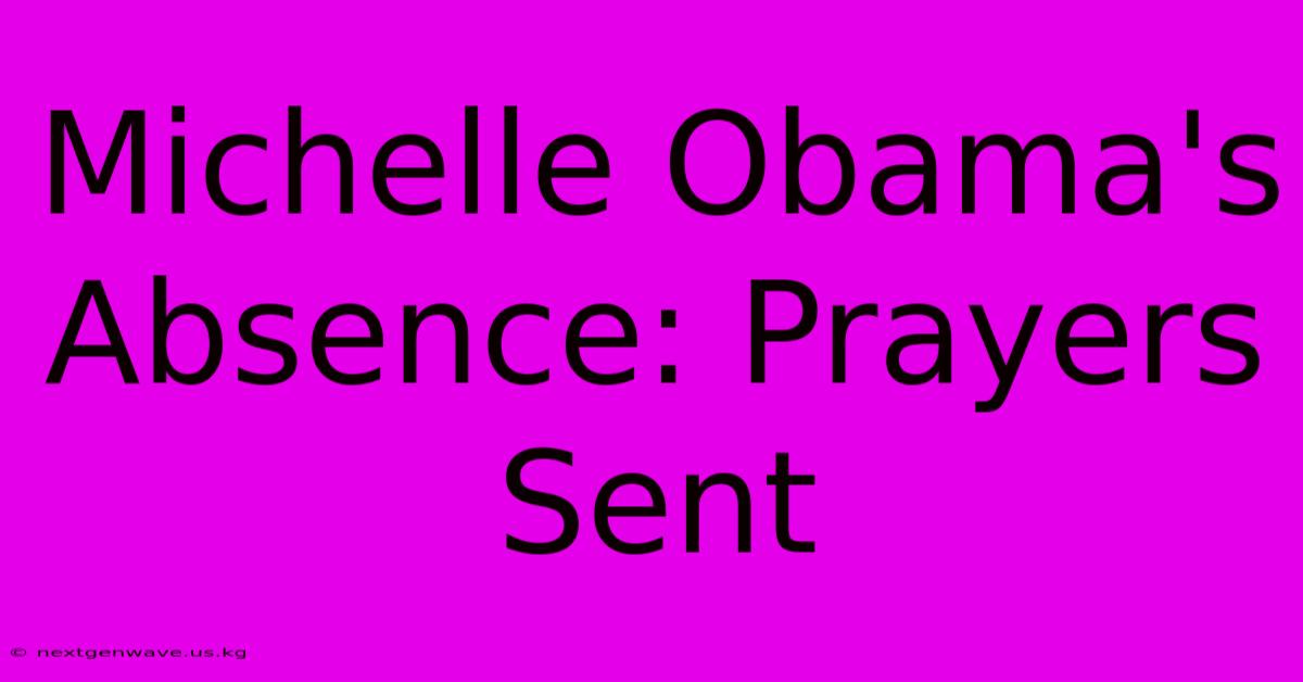 Michelle Obama's Absence: Prayers Sent