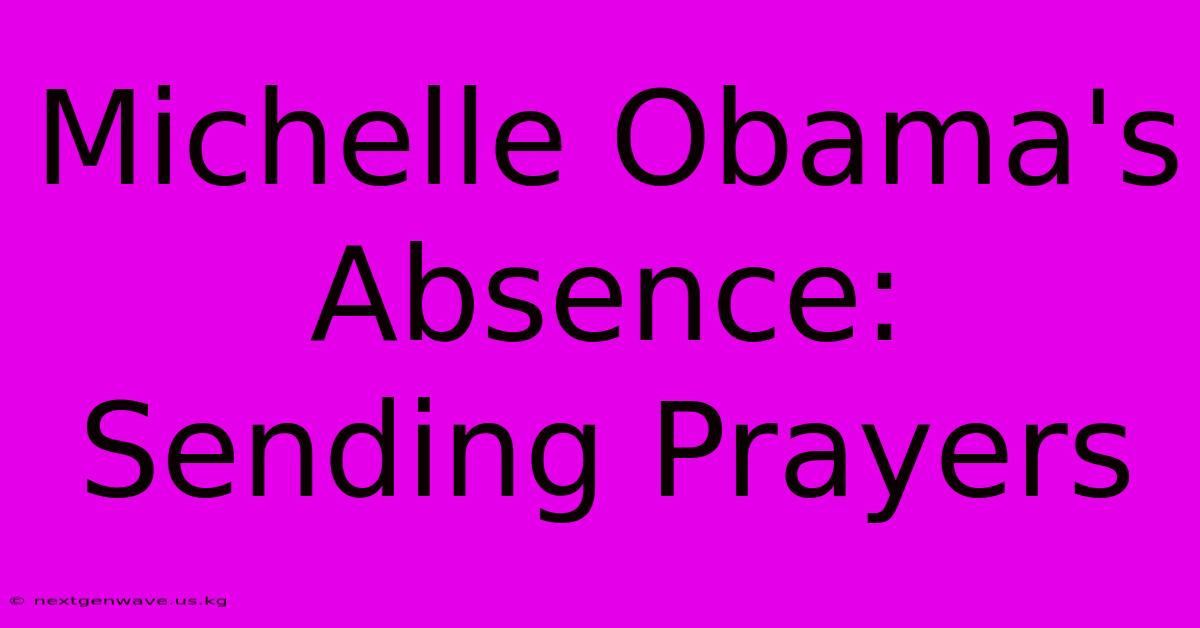 Michelle Obama's Absence: Sending Prayers