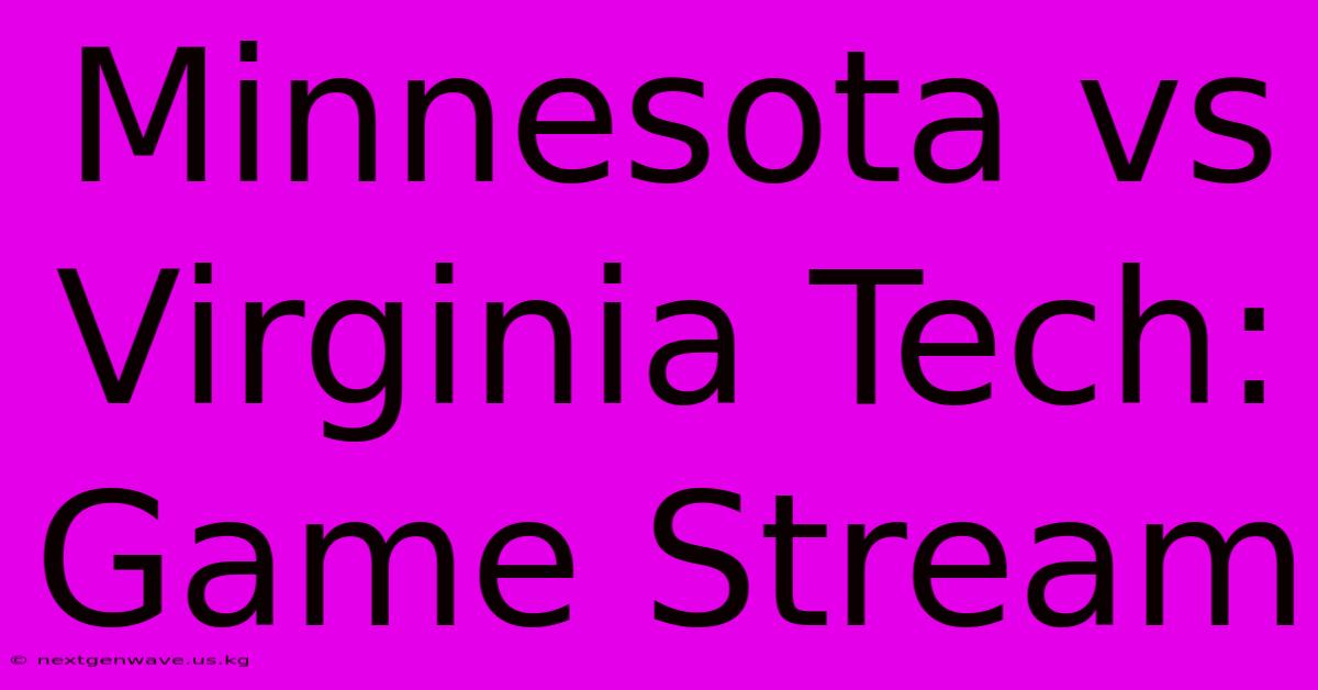 Minnesota Vs Virginia Tech: Game Stream