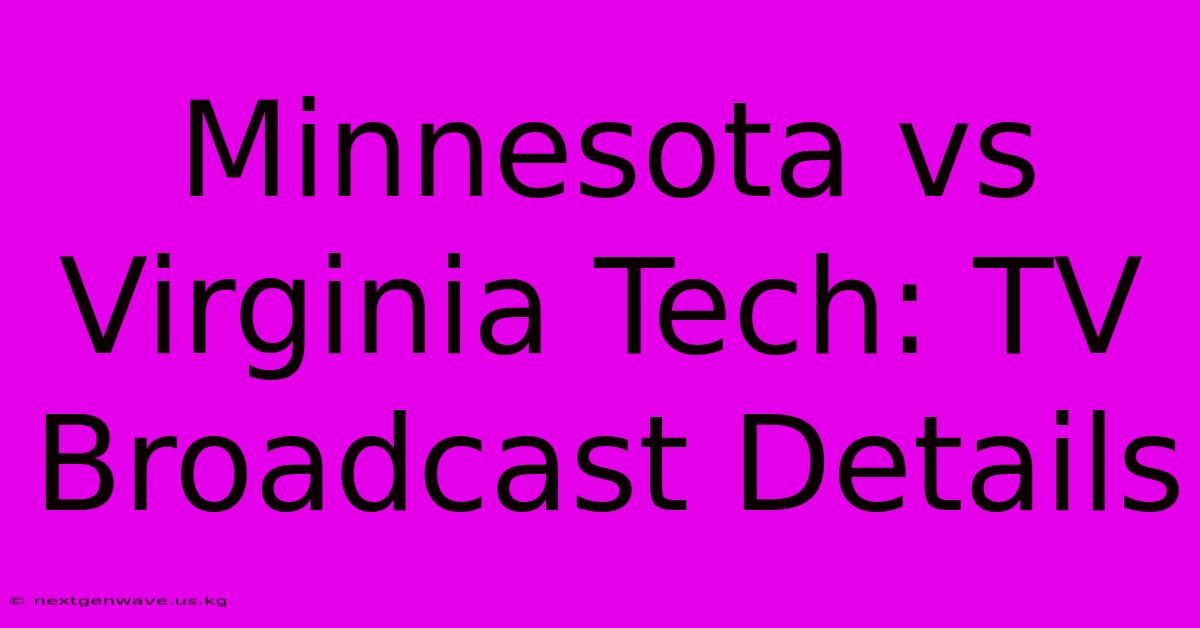 Minnesota Vs Virginia Tech: TV Broadcast Details