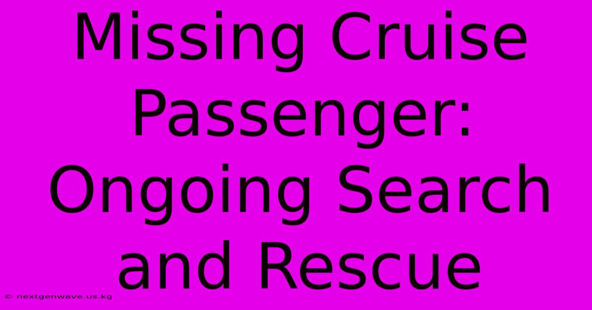 Missing Cruise Passenger: Ongoing Search And Rescue