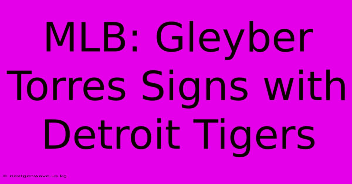 MLB: Gleyber Torres Signs With Detroit Tigers