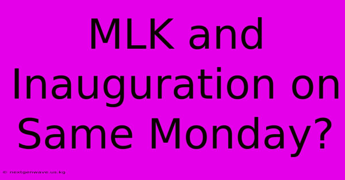 MLK And Inauguration On Same Monday?