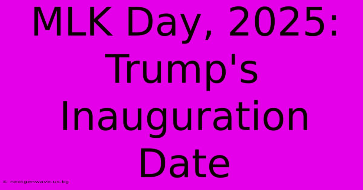 MLK Day, 2025: Trump's Inauguration Date