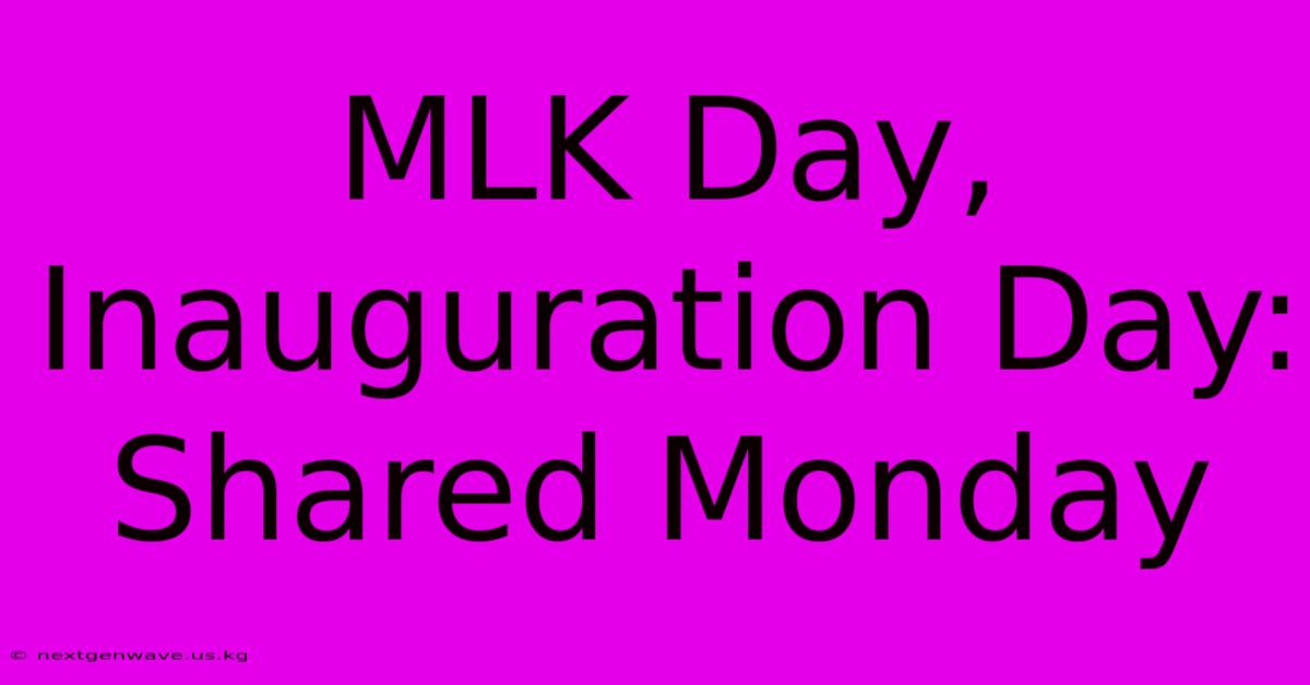 MLK Day, Inauguration Day: Shared Monday