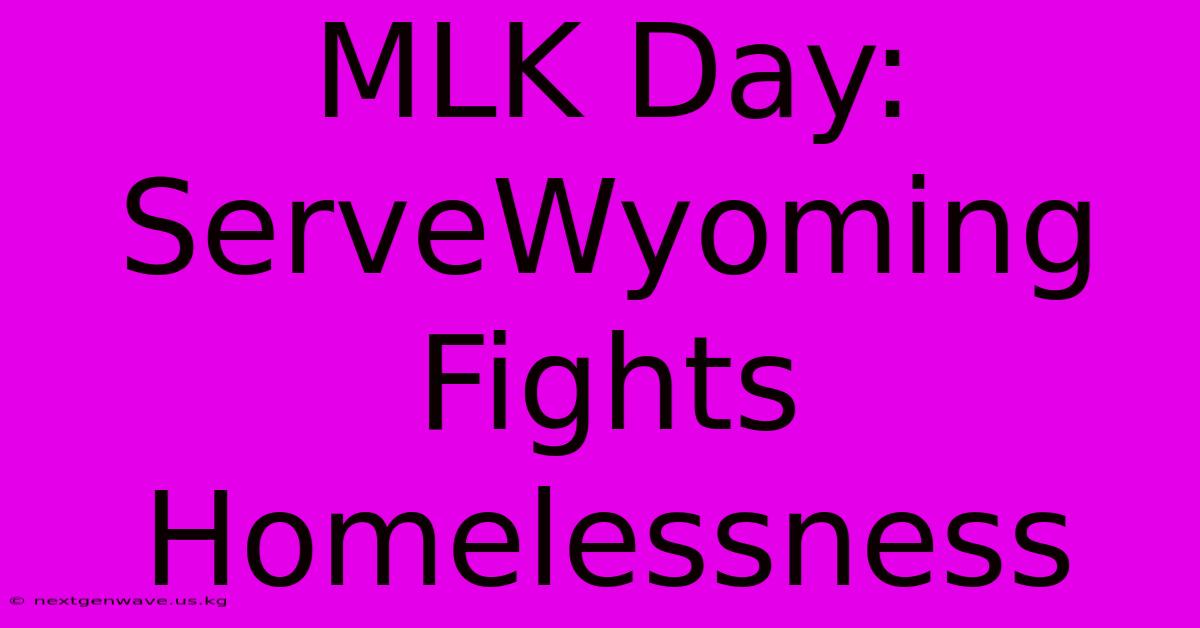 MLK Day: ServeWyoming Fights Homelessness