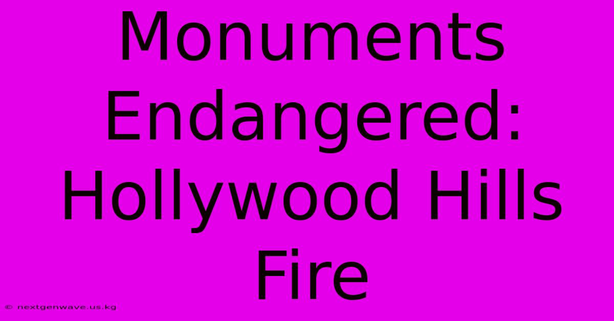 Monuments Endangered: Hollywood Hills Fire