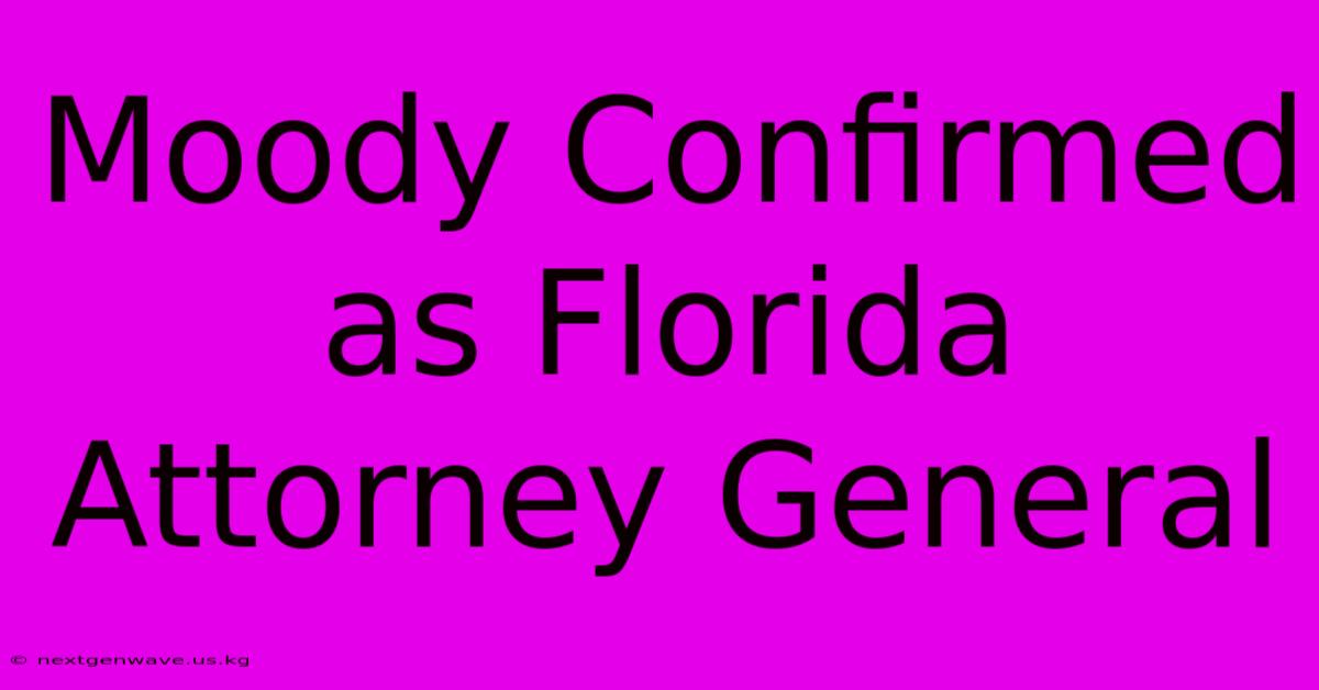 Moody Confirmed As Florida Attorney General