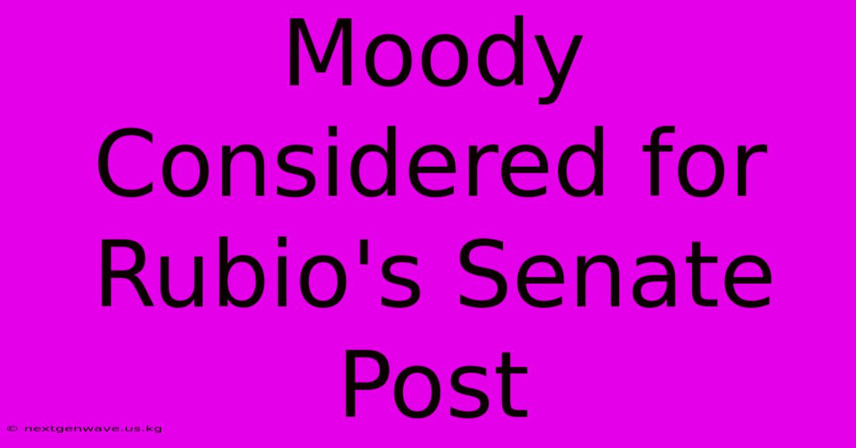 Moody Considered For Rubio's Senate Post