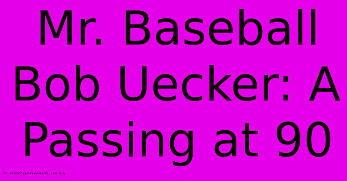 Mr. Baseball Bob Uecker: A Passing At 90