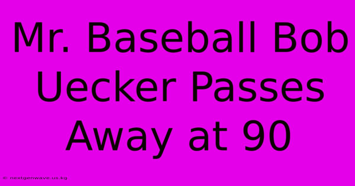 Mr. Baseball Bob Uecker Passes Away At 90