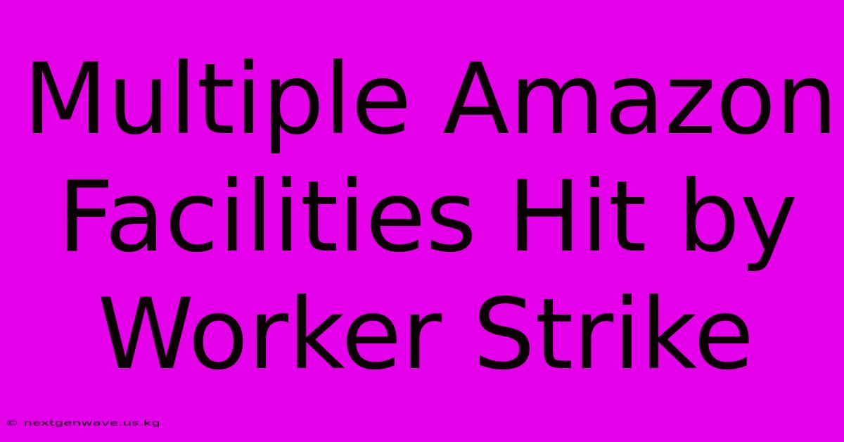 Multiple Amazon Facilities Hit By Worker Strike