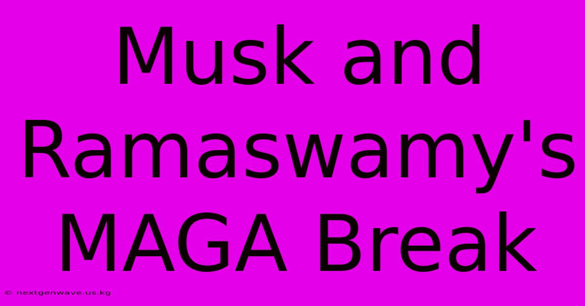 Musk And Ramaswamy's MAGA Break