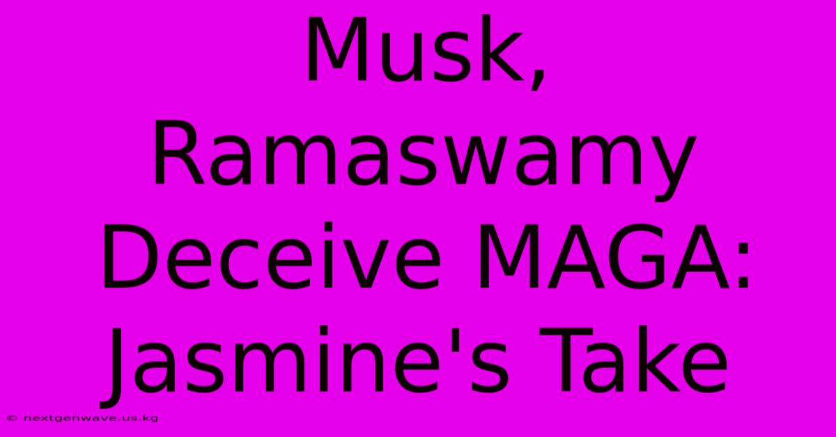 Musk, Ramaswamy Deceive MAGA: Jasmine's Take