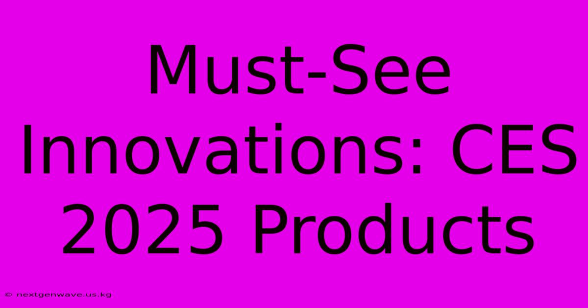 Must-See Innovations: CES 2025 Products