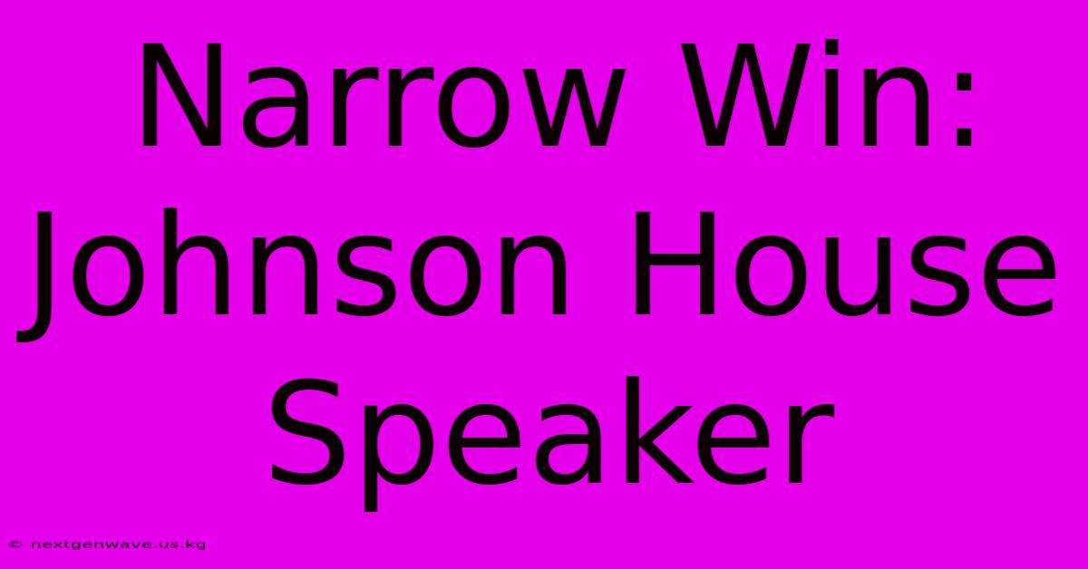 Narrow Win: Johnson House Speaker