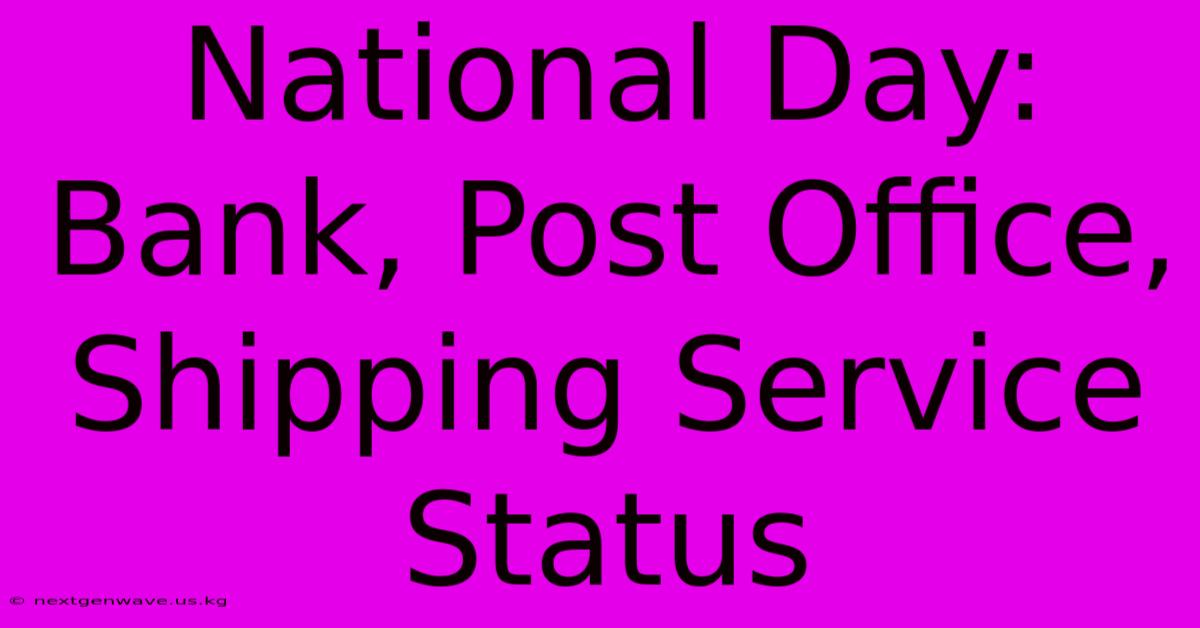 National Day: Bank, Post Office, Shipping Service Status