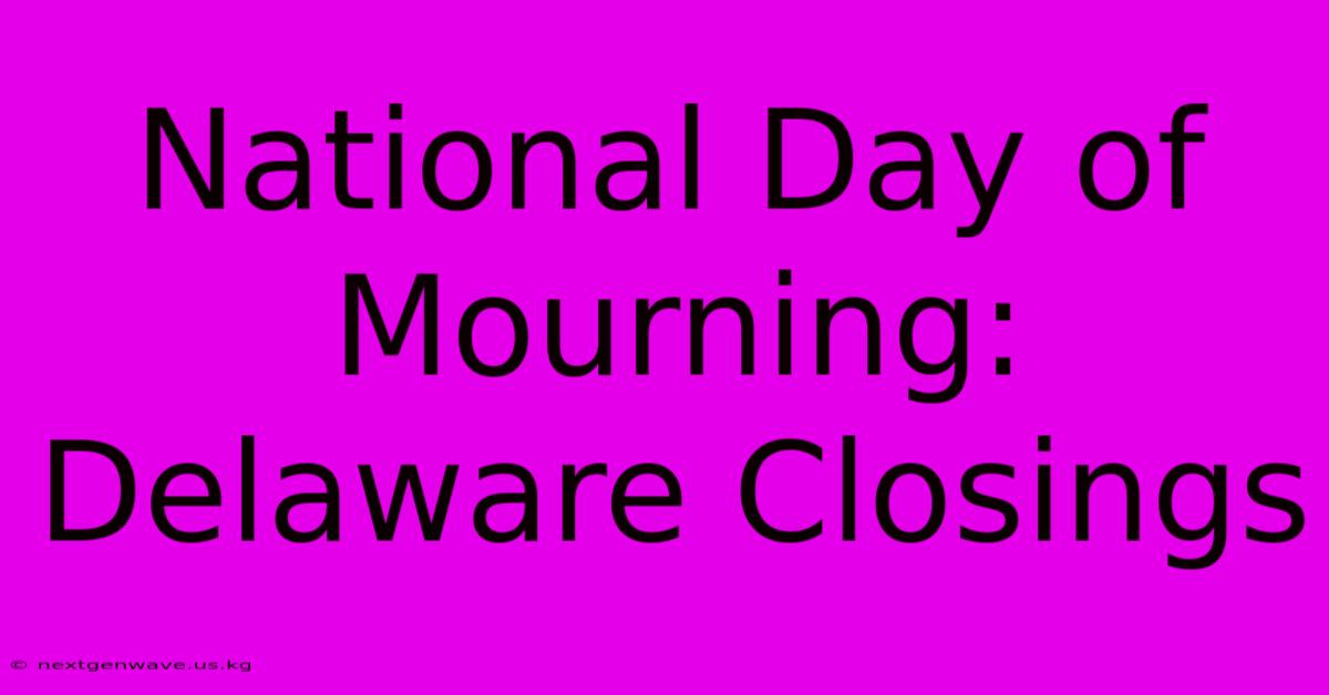 National Day Of Mourning: Delaware Closings