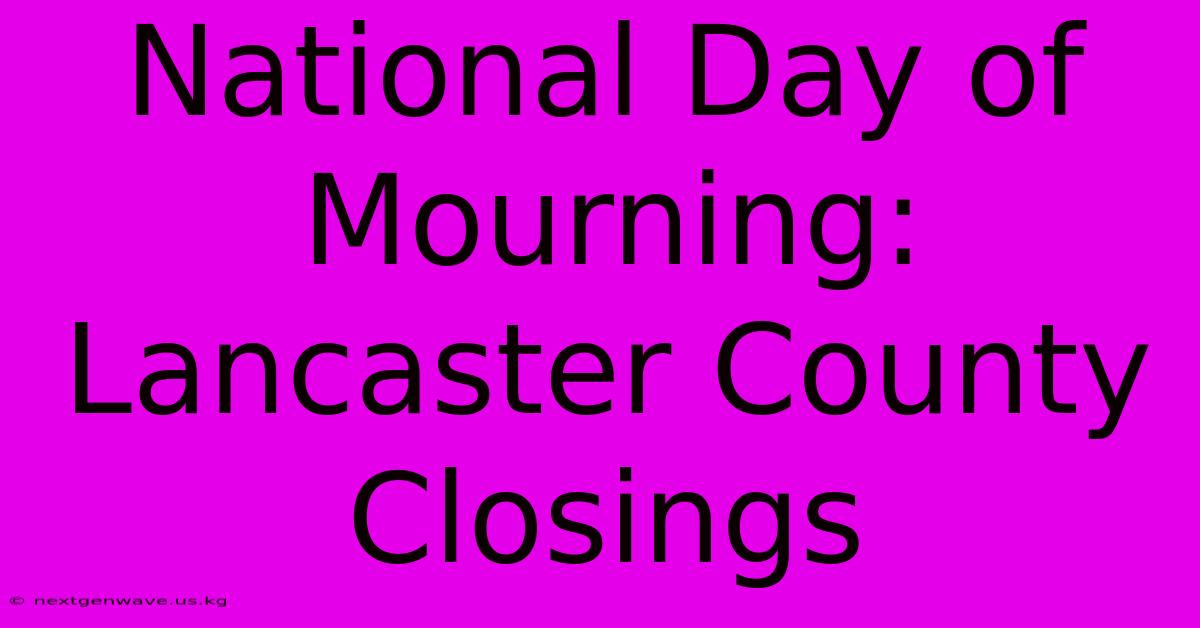 National Day Of Mourning: Lancaster County Closings