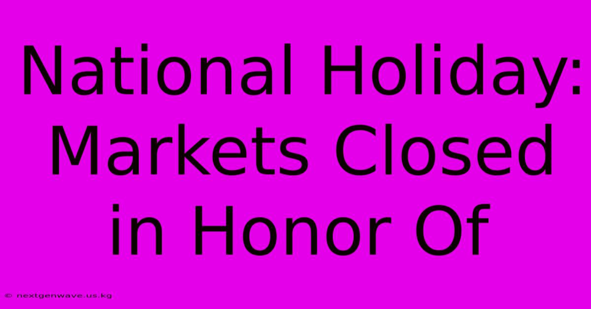 National Holiday: Markets Closed In Honor Of