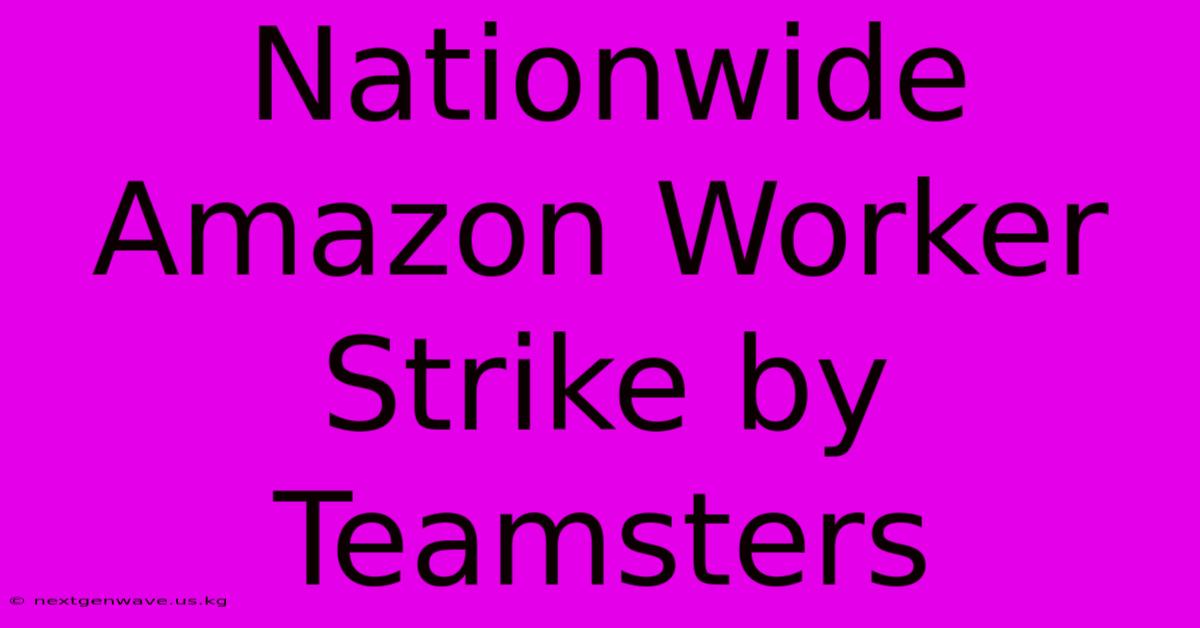 Nationwide Amazon Worker Strike By Teamsters