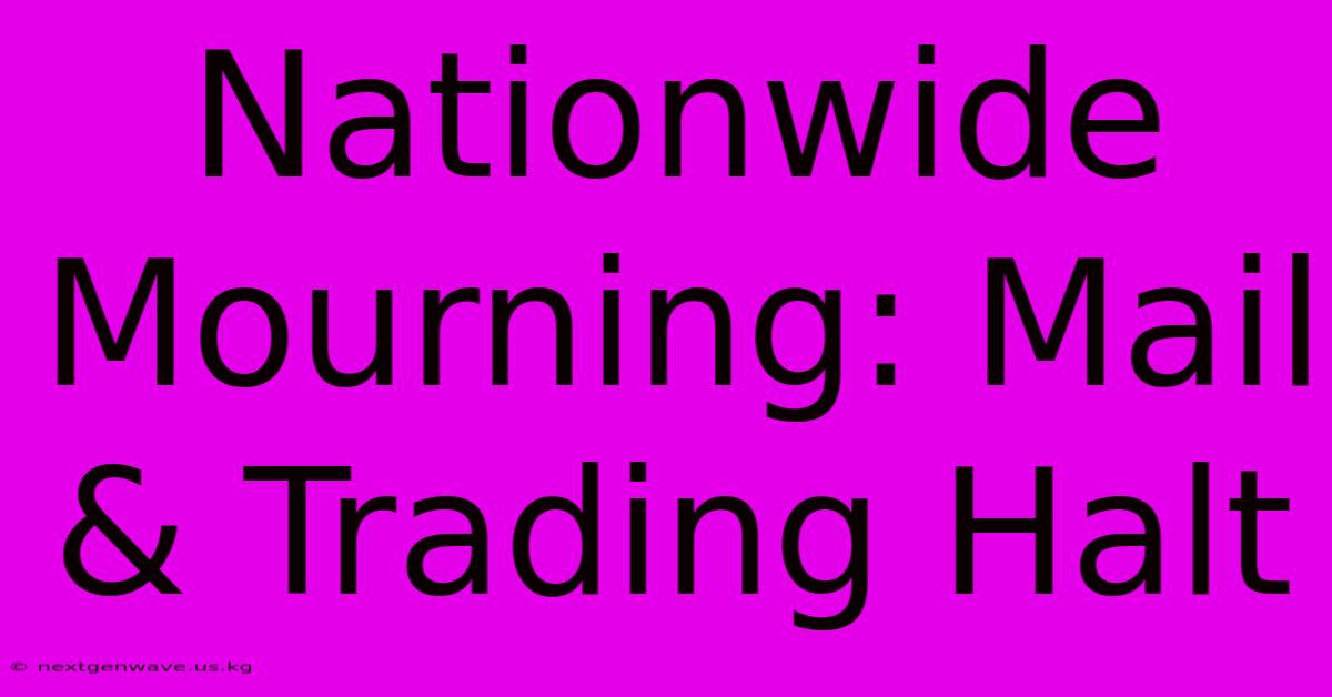 Nationwide Mourning: Mail & Trading Halt