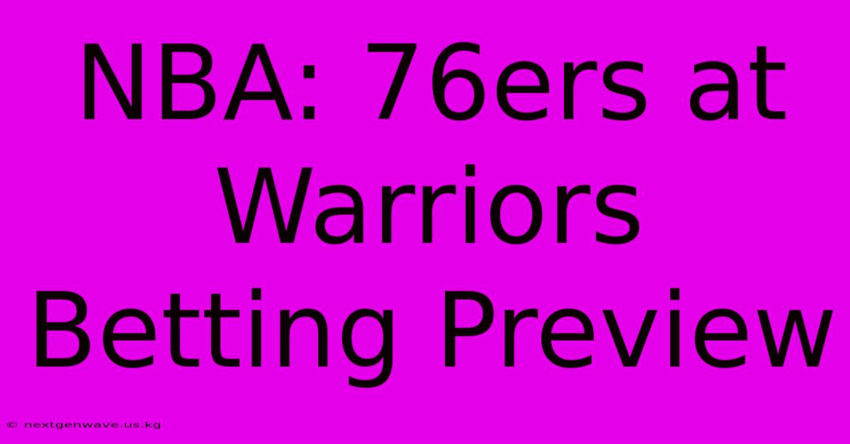 NBA: 76ers At Warriors Betting Preview